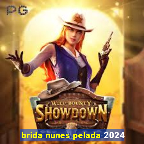 brida nunes pelada 2024